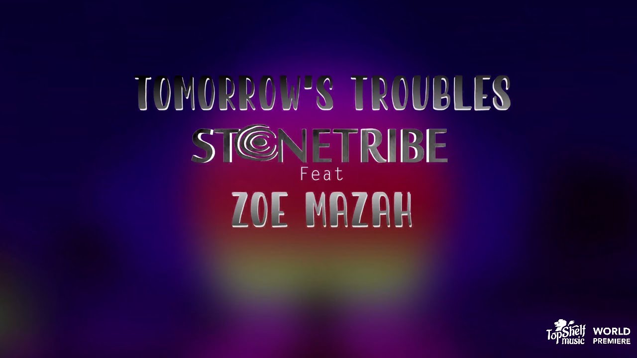 StoneTribe feat. Zoe Mazah - Tomorrow's Troubles (Lyric Video) [1/11/2024]