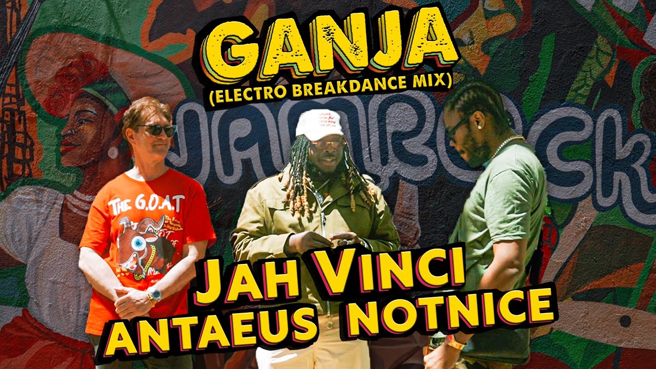 Jah Vinci, Antaeus & Notnice - Ganja (Electro Breakdance Mix) [4/19/2024]