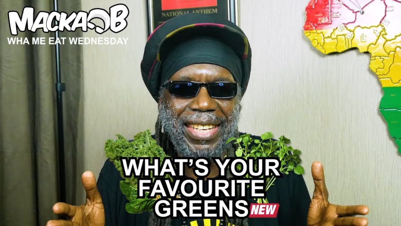 Macka B's Wha Me Eat Wednesdays - What's Your Favourite Greens [4/17/2019]