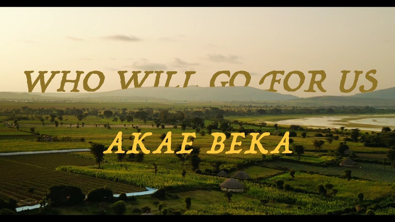 Akae Beka - Who Will Go For Us [1/5/2024]