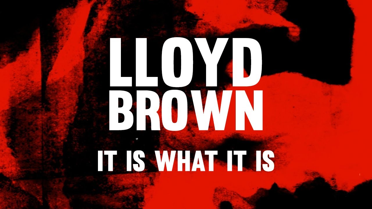 Lloyd Brown - It Is What It Is (Lyric Video) [4/23/2021]