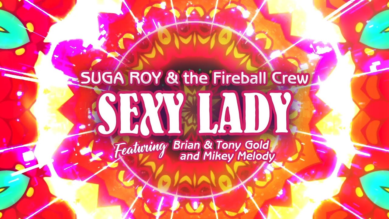 Suga Roy & The Fireball Crew feat. Brian & Tony Gold x Mikey Melody - Sexy Lady [9/21/2022]