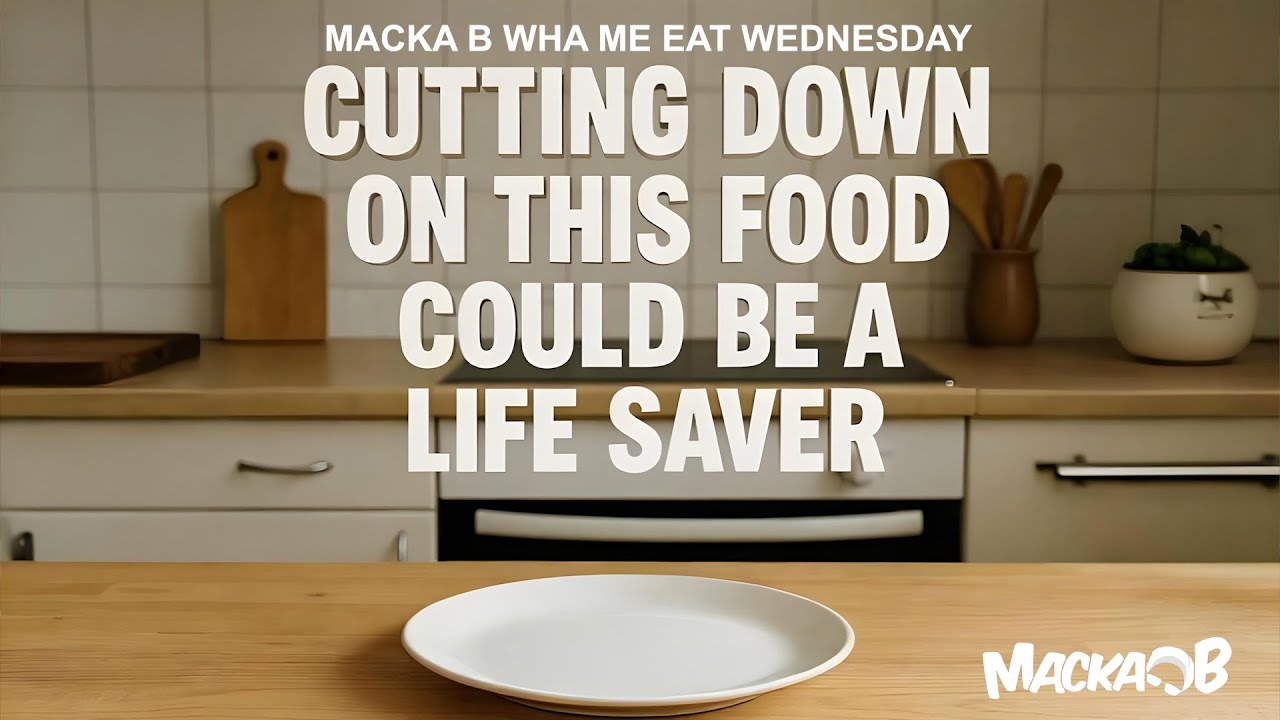 Macka B's Wha Me Eat Wednesday - Cutting Down On This Food Could Be A Life Saver [6/25/2025]
