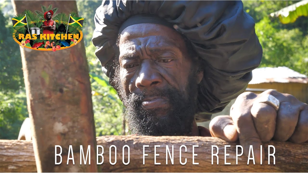 Ras Kitchen - Bamboo Fence Repair Jamaica Style! [5/31/2019]