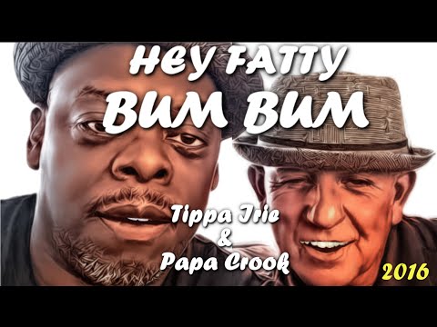 Tippa Irie & Papa Crook - Fatty Bum Bum [7/21/2016]