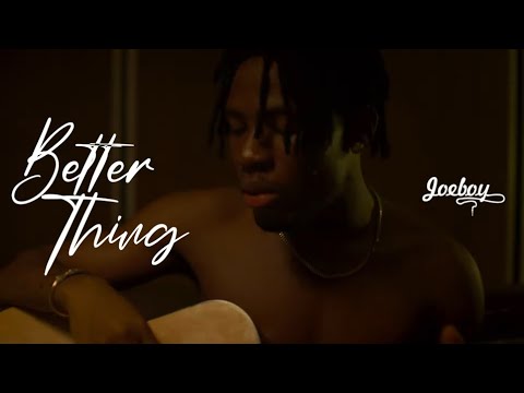 Joeboy - Better Thing [7/30/2021]