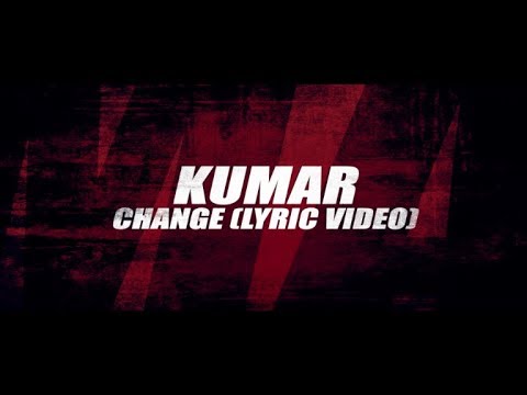 Kumar - Change (Lyric Video) [11/25/2019]