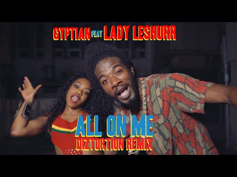 Gyptian feat. Lady Leshurr - All On Me (Diztortion Remix) [2/6/2016]