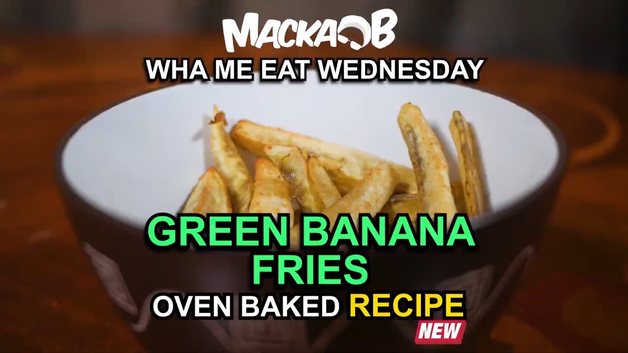 Macka B's Wha Me Eat Wednesdays - Green Banana Fries Recipe [Oven Baked] [3/2/2022]