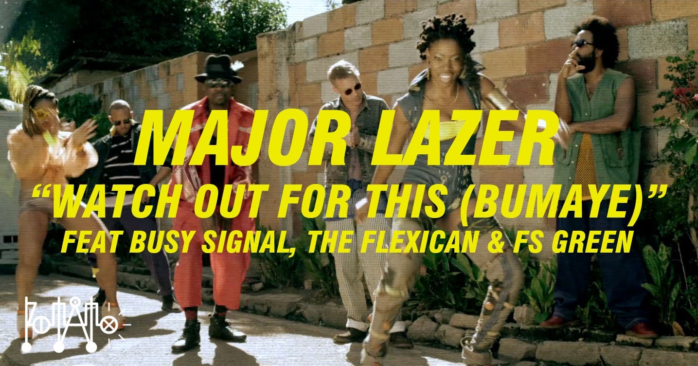 Major Lazer - Watch Out For This (Bumaye) feat Busy Signal, The Flexican & FS Green [4/12/2013]