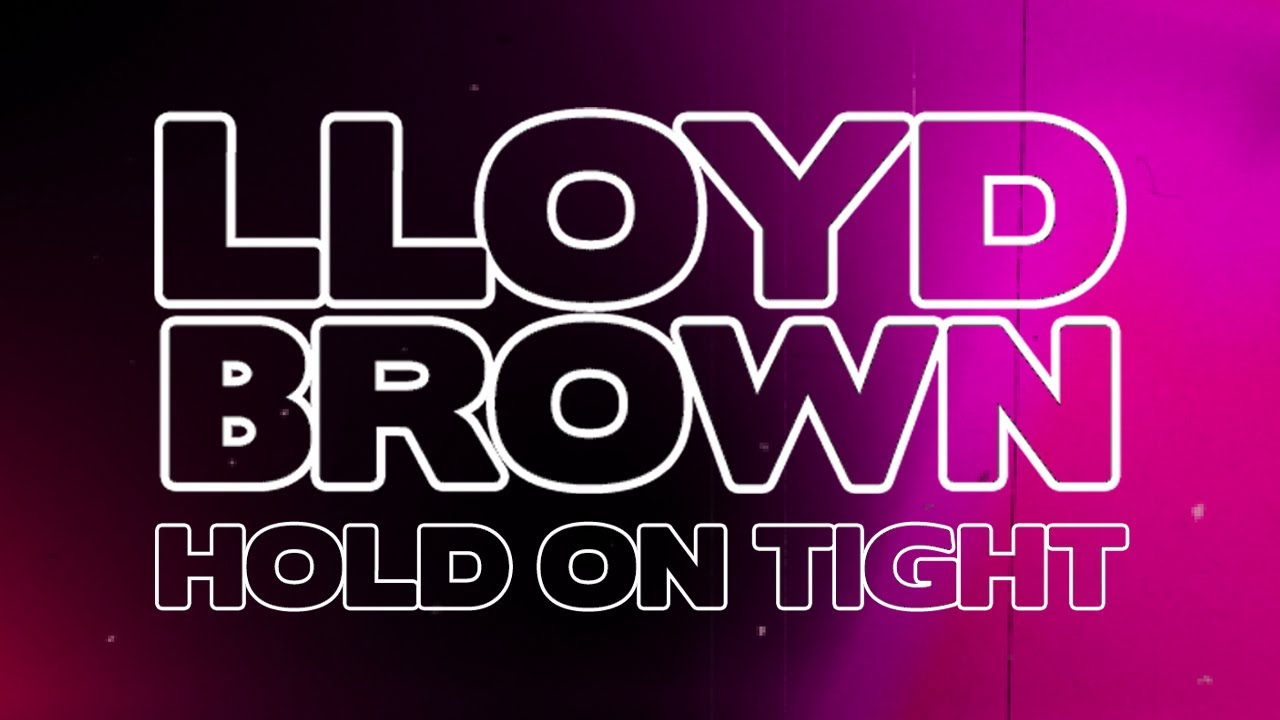 Lloyd Brown - Hold On Tight (Lyric Video) [8/6/2021]