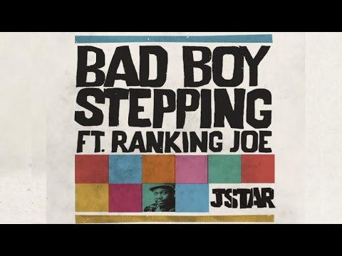 Jstar feat. Ranking Joe - Bad Boy Stepping [1/25/2017]