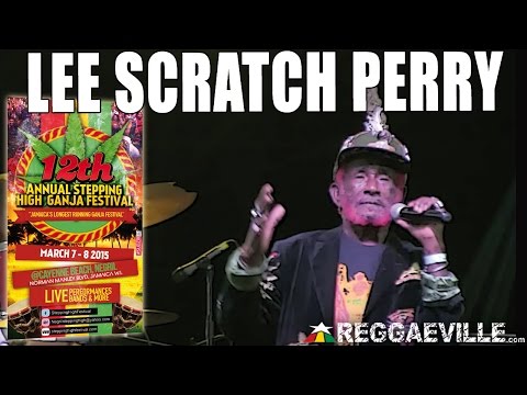 Lee Scratch Perry - Sun Is Shining @ Stepping High Ganja Festival 2015 [3/8/2015]