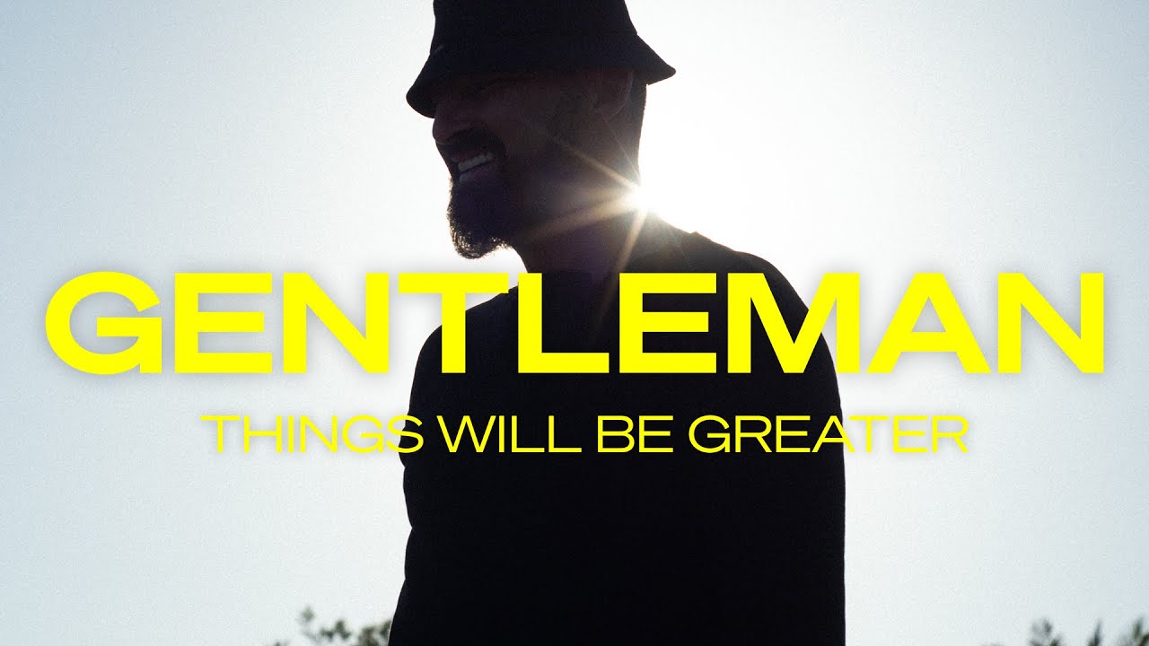 Gentleman - Things Will Be Greater [7/22/2022]