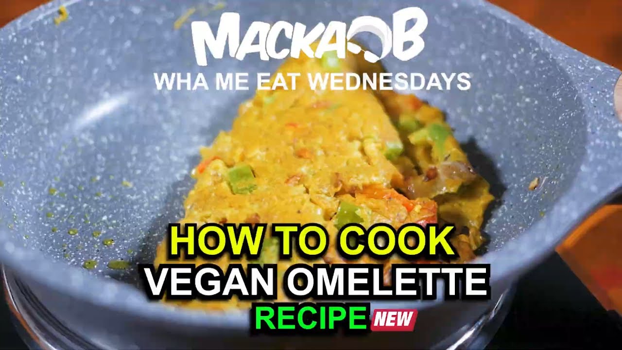 Macka B's Wha Me Eat Wednesdays - Vegan Omelette Recipe [5/18/2022]