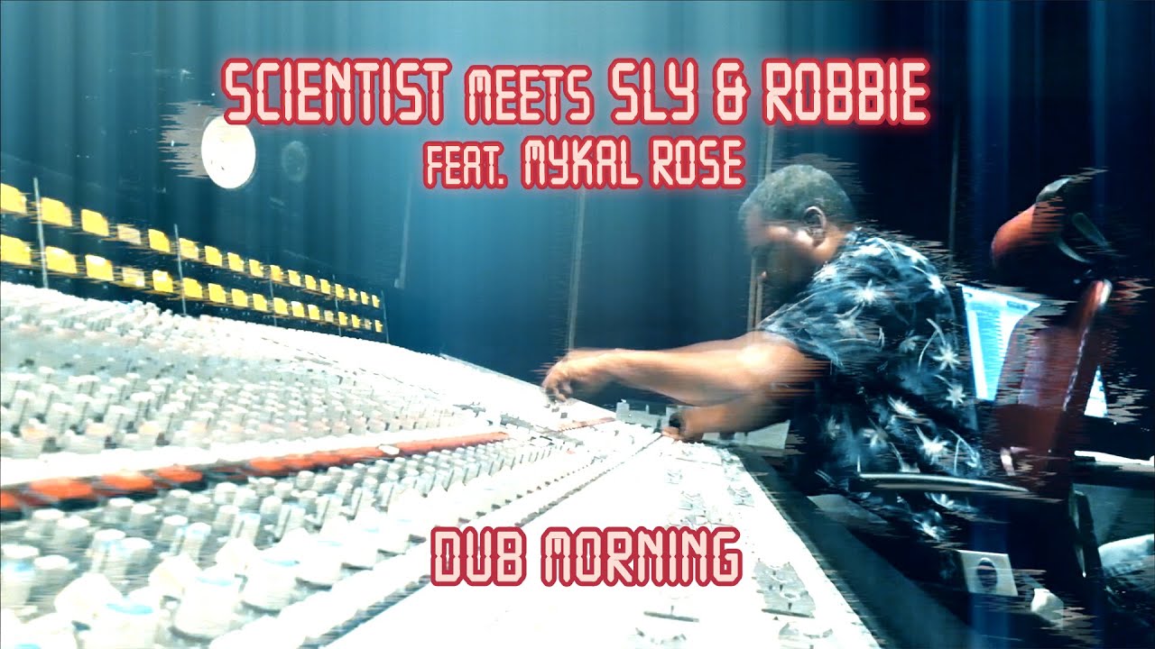Scientist meets Sly & Robbie feat. Mykal Rose - Dub Morning [7/23/2021]