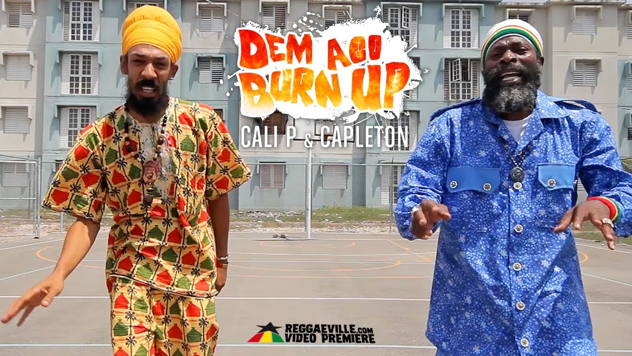 Cali P feat. Capleton - Dem Ago Burn Up [12/12/2016]