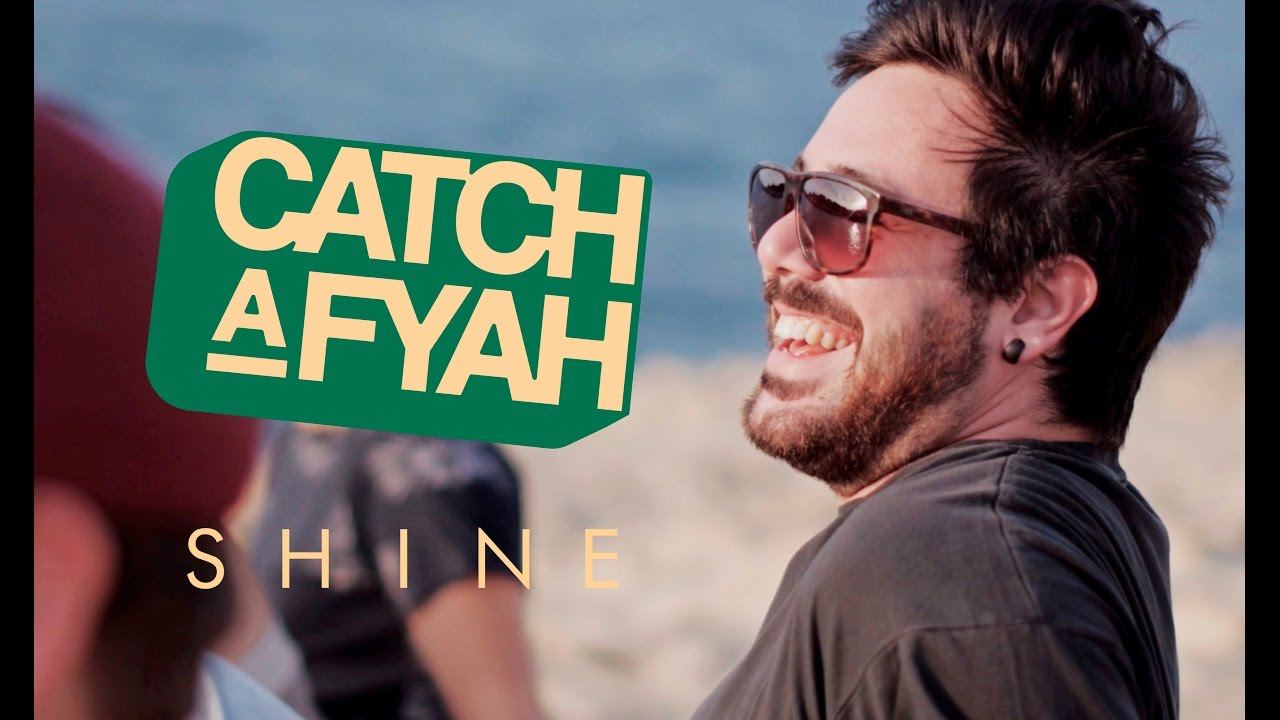 Catch A Fyah - Shine [11/25/2016]