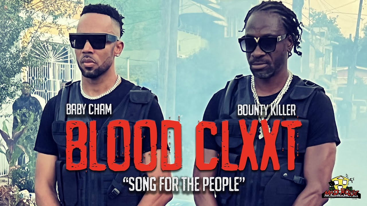 Baby Cham & Bounty Killer - Blood Clxxt (Song for the People) [8/5/2022]