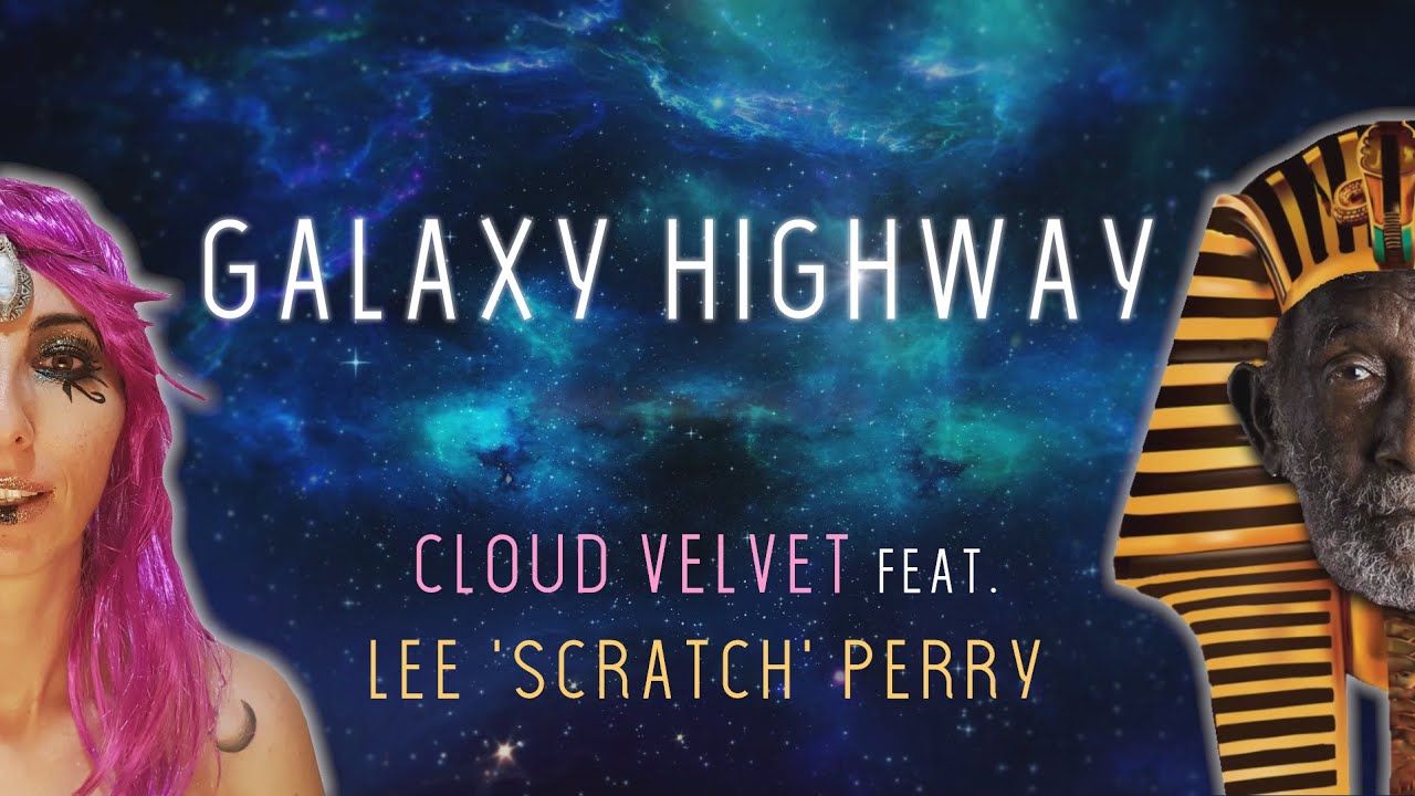 Cloud Velvet feat. Lee Scratch Perry - Galaxy Highway (Lyric Video) [8/30/2021]