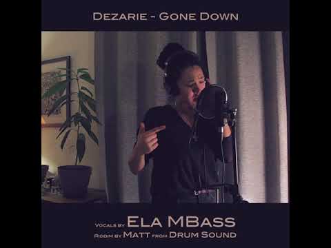 Ela feat. Matt Drumsound - Gone Down(Dezarie Cover) [1/13/2020]