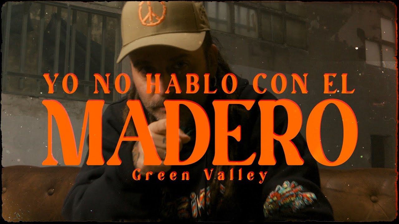 Green Valley - Yo no hablo con el madero [4/12/2024]