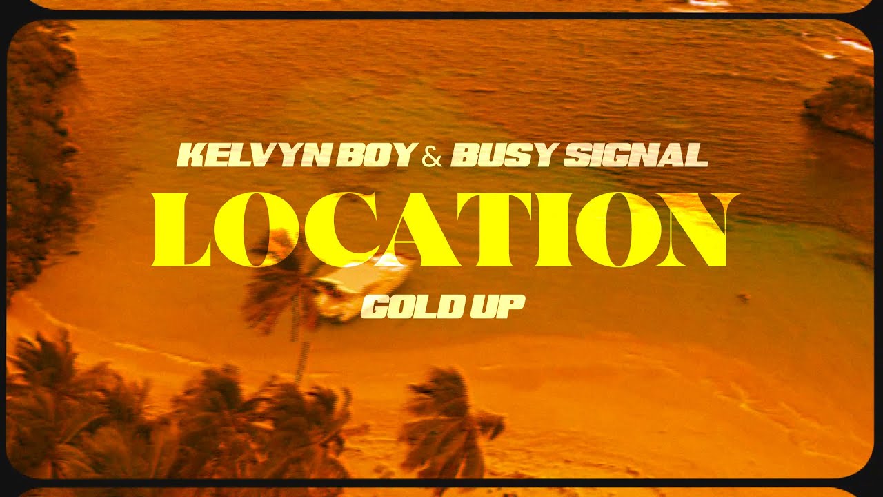 Busy Signal & Kelvyn Boy & Gold Up - Location (Lyric Video) [5/6/2022]
