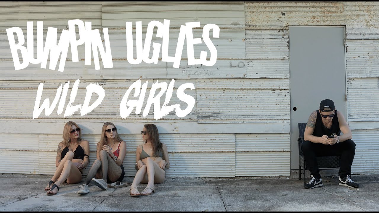 Bumpin Uglies - Wild Girls [10/4/2022]