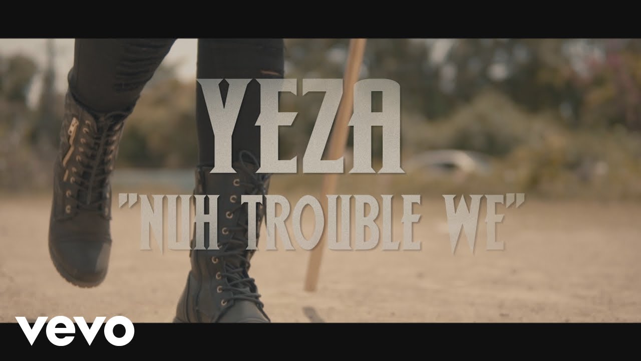 Yeza - Nuh Trouble We [4/6/2018]