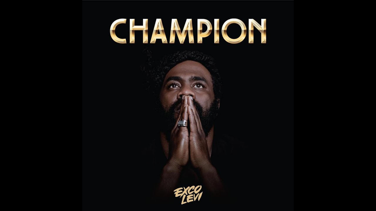 Exco Levi - Champion (Lyric Video) [3/27/2020]