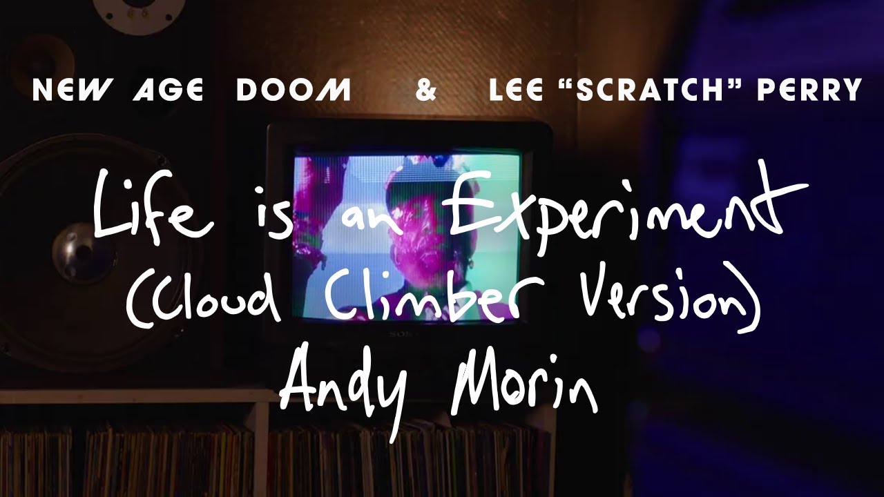 New Age Doom & Lee Scratch Perry - Life is an Experiment (Cloud Climber Version) [Andy Morin RMX] [11/1/2022]