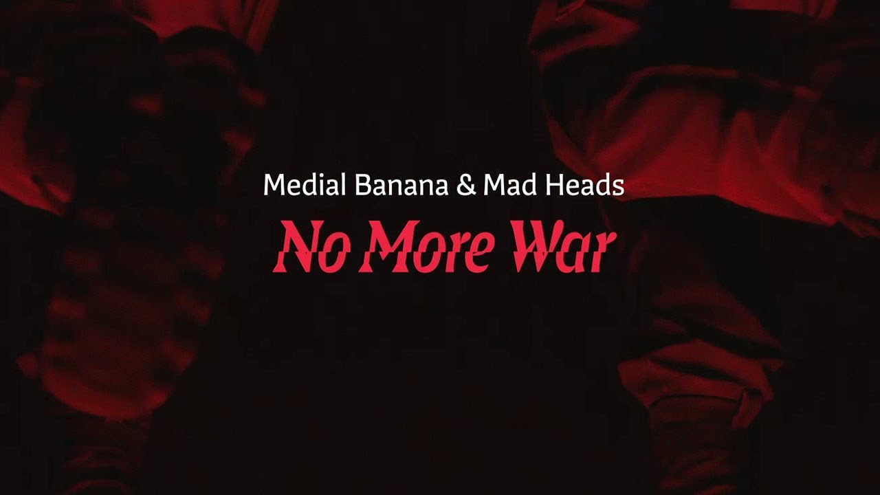 Medial Banana & Mad Heads - No More War (Lyric Video) [12/1/2023]