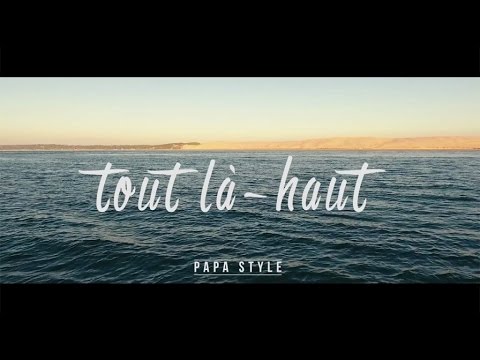 Papa Style - Tout là-haut [1/13/2017]