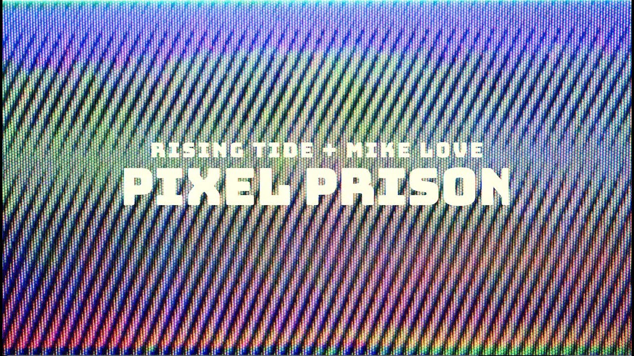 Rising Tide & Mike Love - Pixel Prison [11/10/2023]