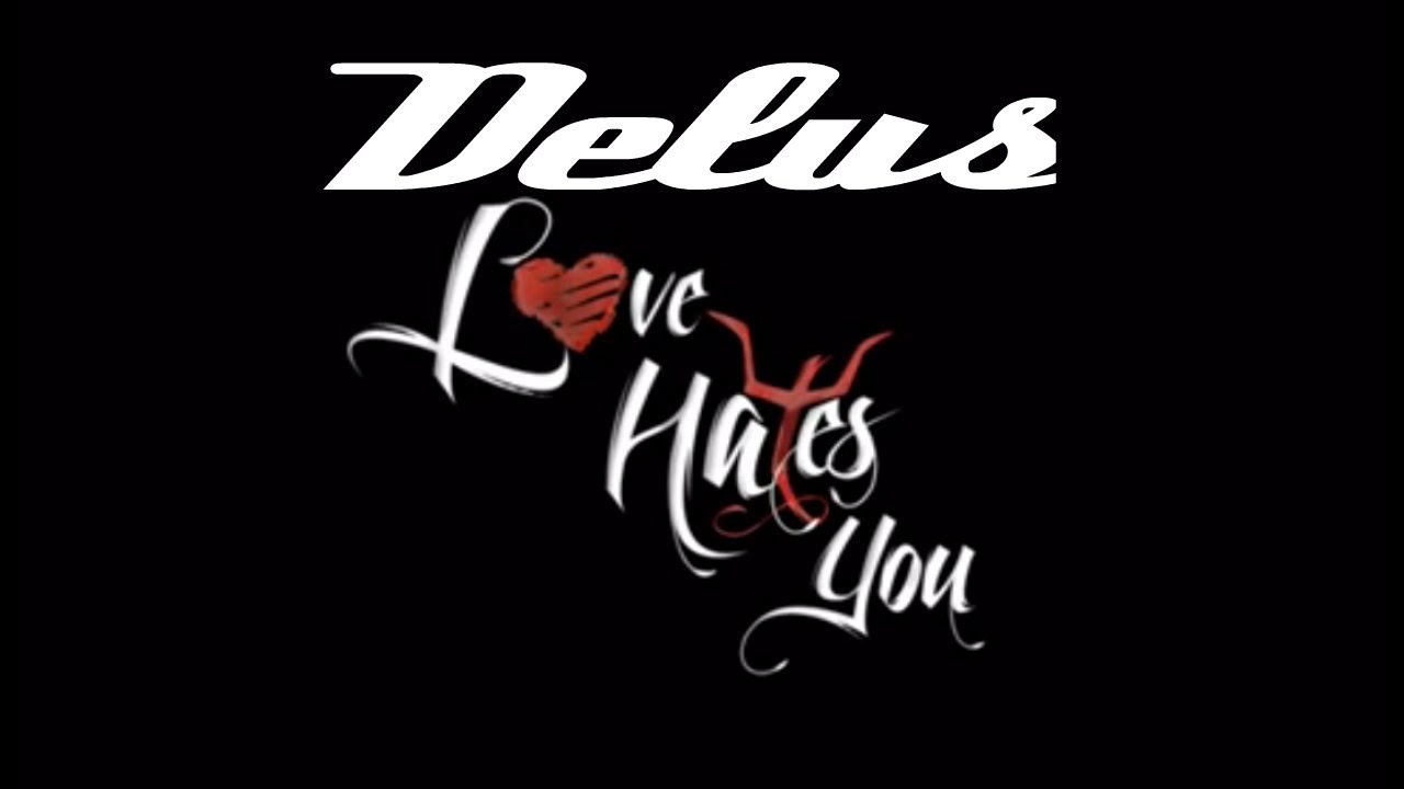 Delus - Love Hates You [5/11/2014]
