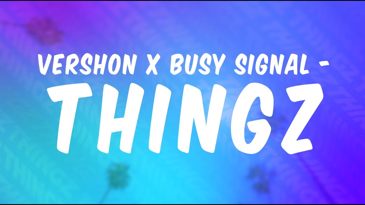 Vershon feat. Busy Signal - Thingz (Lyric Video) [3/22/2021]