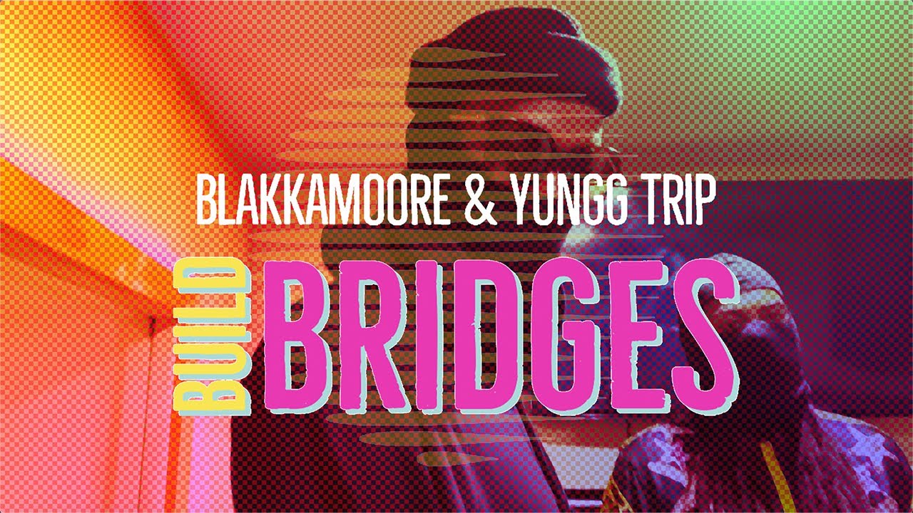 Blakkamoore & Young Trip - Build Bridges [7/29/2022]