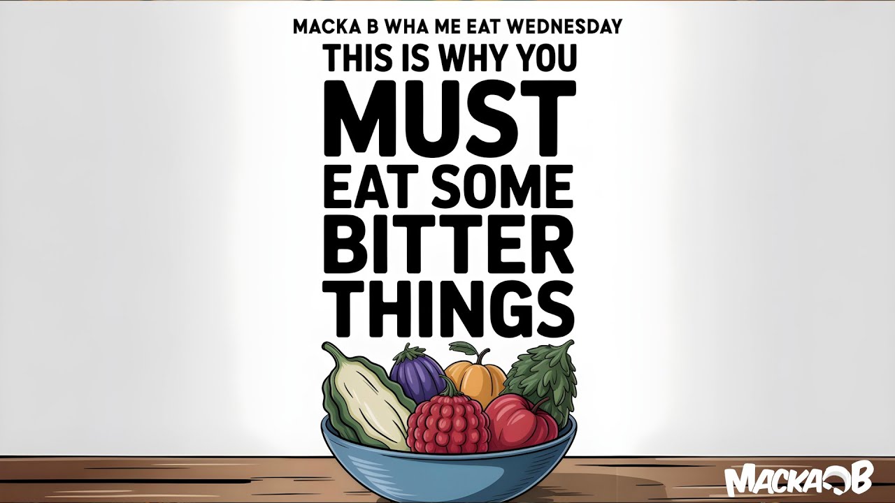 Macka B's Wha Me Eat Wednesday - This Is Why You Must Eat Some Bitter Things [9/17/2025]