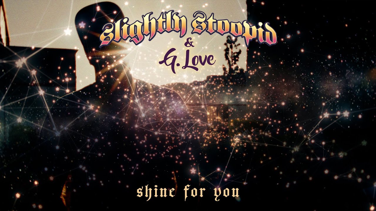 Slightly Stoopid feat. G. Love - Shine For You [11/21/2025]