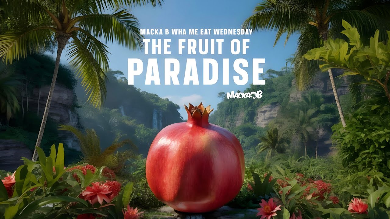 Macka B's Wha Me Eat Wednesday - The Fruit Of Paradise