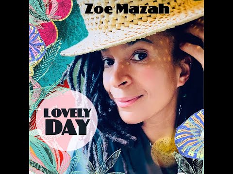 Zoe Mazah - Lovely Day (Lyric Video) [6/6/2021]