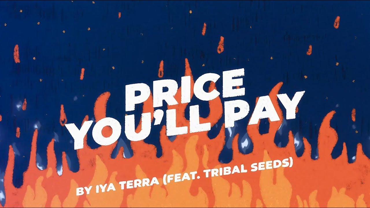 Iya Terra feat. Tribal Seeds - Price You'll Pay (Lyric Video) [3/25/2021]